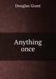 Anything once, Douglas Grant 