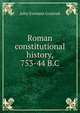 Roman constitutional history, 753-44 B.C, John Evenson Granrud 