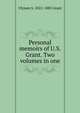 Personal memoirs of U.S. Grant. Two volumes in one, Ulysses S. 1822-1885 Grant 