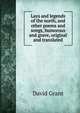 Lays and legends of the north, and other poems and songs, humorous and grave, original and translated, David Grant 