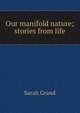 Our manifold nature; stories from life, Sarah Grand 