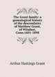 The Grant family: a genealogical history of the descendants of Matthew Grant, of Windsor, Conn.1601-1898, Arthur Hastings Grant 