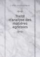 Trait? d'analyse des mati?res agricoles, L 1834-1911 Grandeau 