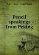Pencil speakings from Peking, A E. 1867- Grantham 