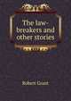 The law-breakers and other stories, Grant Robert 