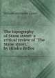 The topography of Stane street: a critical review of "The Stane street," by Hilaire Belloc, William Alexander Grant 