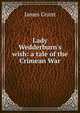 Lady Wedderburn's wish: a tale of the Crimean War, Grant, James 