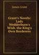 Grant's Novels: Lady Wedderburn's Wish. the King's Own Borderers, Grant, James 