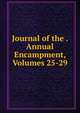 Journal of the . Annual Encampment, Volumes 25-29, 