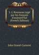 J.-J. Rousseau jug? par les fran?ais d'aujourd'hui (French Edition), John Grand-Carteret 