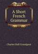 A Short French Grammar, C. H. Grandgent 