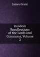 Random Recollections of the Lords and Commons, Volume 2, Grant, James 