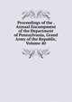 Proceedings of the . Annual Encampment of the Department of Pennsylvania, Grand Army of the Republic, Volume 40, 