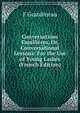 Conversations Familieres, Or, Conversational Lessons: For the Use of Young Ladies (French Edition), F Grandineau 