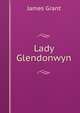 Lady Glendonwyn, Grant, James 