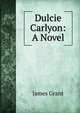 Dulcie Carlyon: A Novel, Grant, James 