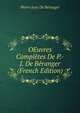 OEuvres Completes De P.-J. De Beranger (French Edition), Pierre Jean de Beranger 