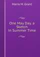 One May Day. a Sketch in Summer Time, Maria M. Grant 