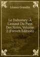 Le Dahomey: ? L'assaut Du Pays Des Noirs, Volume 2 (French Edition), Leonce Grandin 