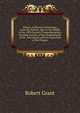 History of Physical Astronomy: From the Earliest Ages to the Middle of the 19Th Century. Comprehending a Detailed Account of the Establishment of the . Successors; with an Exposition of the Progres, Grant Robert 