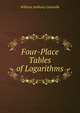 Four-Place Tables of Logarithms, William Anthony Granville 