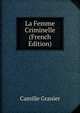La Femme Criminelle (French Edition), Camille Granier 