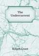 The Undercurrent, Grant Robert 