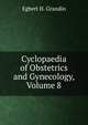 Cyclopaedia of Obstetrics and Gynecology, Volume 8, Egbert H. Grandin 