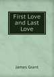 First Love and Last Love, Grant, James 