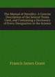 The Manual of Heraldry: A Concise Description of the Several Terms Used, and Containing a Dictionary of Every Designation in the Science, Francis James Grant 