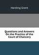Questions and Answers On the Practice of the Court of Chancery, Harding Grant 