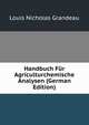 Handbuch Fur Agriculturchemische Analysen (German Edition), Louis Nicholas Grandeau 