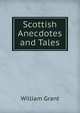 Scottish Anecdotes and Tales, William Grant 
