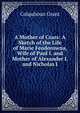 A Mother of Czars: A Sketch of the Life of Marie Feodorowna, Wife of Paul I. and Mother of Alexander I. and Nicholas I., Colquhoun Grant 