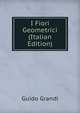 I Fiori Geometrici (Italian Edition), Guido Grandi 