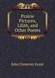 Prairie Pictures, Lilith, and Other Poems, john cameron grant 