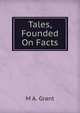 Tales, Founded On Facts, M A. Grant 