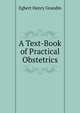 A Text-Book of Practical Obstetrics, Egbert Henry Grandin 