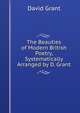 The Beauties of Modern British Poetry, Systematically Arranged by D. Grant, David Grant 