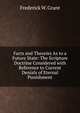 Facts and Theories As to a Future State: The Scripture Doctrine Considered with Reference to Current Denials of Eternal Punishment, Frederick W. Grant 