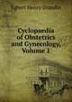 Cyclopaedia of Obstetrics and Gynecology, Volume 1, Egbert Henry Grandin 
