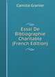 Essai De Bibliographie Charitable (French Edition), Camille Granier 