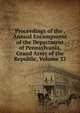 Proceedings of the . Annual Encampment of the Department of Pennsylvania, Grand Army of the Republic, Volume 33, 