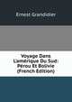 Voyage Dans L'am?rique Du Sud: P?rou Et Bolivie (French Edition), Ernest Grandidier 