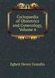 Cyclopaedia of Obstetrics and Gynecology, Volume 4, Egbert Henry Grandin 