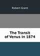 The Transit of Venus in 1874, Grant Robert 