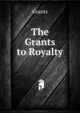 The Grants to Royalty, Grants 