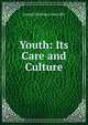 Youth: Its Care and Culture, Joseph Mortimer Granville 