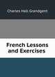 French Lessons and Exercises ., C. H. Grandgent 