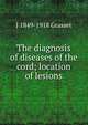 The diagnosis of diseases of the cord; location of lesions, J 1849-1918 Grasset 